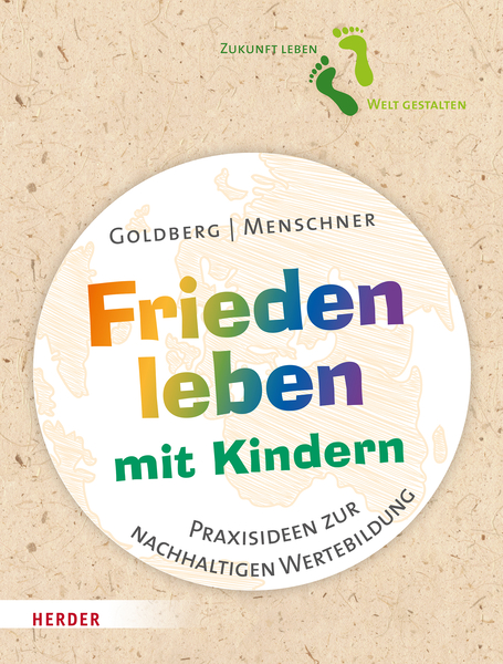 Frieden leben mit Kindern - Praxisideen zur nachhaltigen Wertebildung Frieden leben mit Kindern - Praxisideen zur nachhaltigen Wertebildung