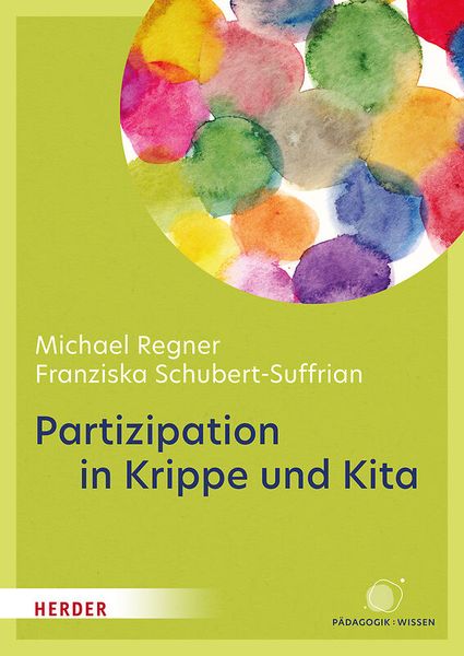 Partizipation in Krippe und Kita - Projekte und den Alltag demokratisch mit Kindern gestalten