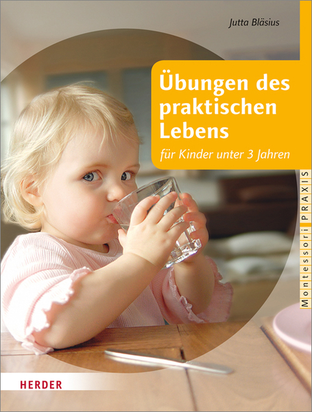 Übungen des praktischen Lebens für Kinder unter 3 Jahren Übungen des praktischen Lebens für Kinder unter 3 Jahren