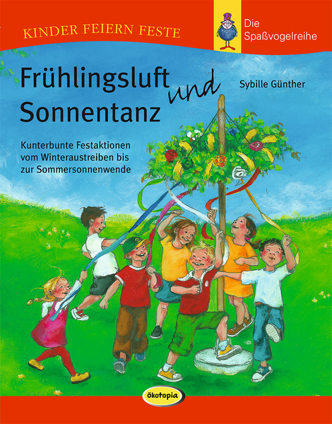 Frühlingsluft und Sonnentanz - Kunterbunte Festaktionen vom Winteraustreiben bis zur Sommersonnenwende