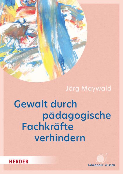 Gewalt durch pädagogische Fachkräfte verhindern - Die Kita als sicherer Ort für Kinder