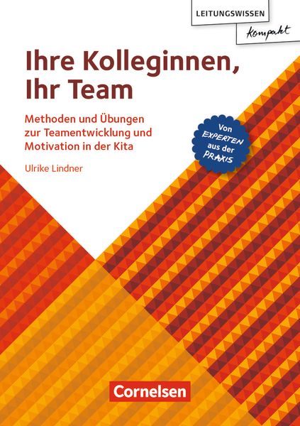 Leitungswissen kompakt - Ihre Kolleginnen, Ihr Team Leitungswissen kompakt - Ihre Kolleginnen, Ihr Team