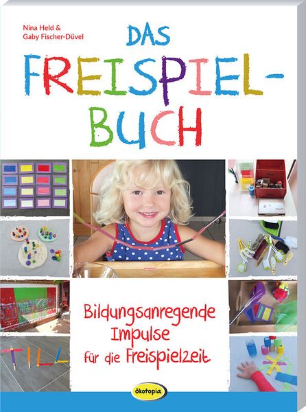Das Freispielbuch - Bildungsanregende Impulse für die Freispielzeit Das Freispielbuch - Bildungsanregende Impulse für die Freispielzeit