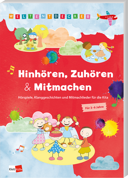Weltentdecker: Hinhören, Zuhören & Mitmachen - Hörspiele, Klanggeschichten und Mitmachlieder für die Kita