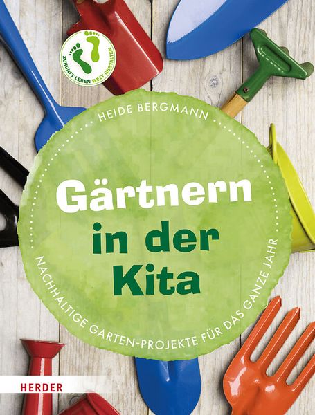 Gärtnern in der Kita - Nachhaltige Garten-Projekte für das ganze Jahr Gärtnern in der Kita - Nachhaltige Garten-Projekte für das ganze Jahr