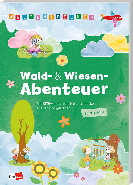 Weltentdecker: Wald- & Wiesenabenteuer - Mit Kita-Kindern die Natur entdecken, erleben und gestalten