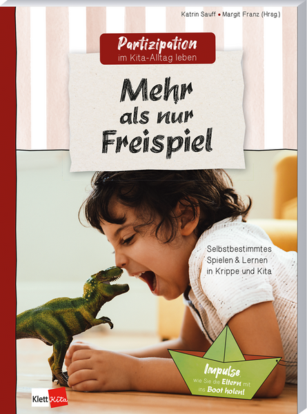 Mehr als nur Freispiel - Selbstbestimmtes Spielen & Lernen in Krippe und Kita Mehr als nur Freispiel - Selbstbestimmtes Spielen & Lernen in Krippe und Kita