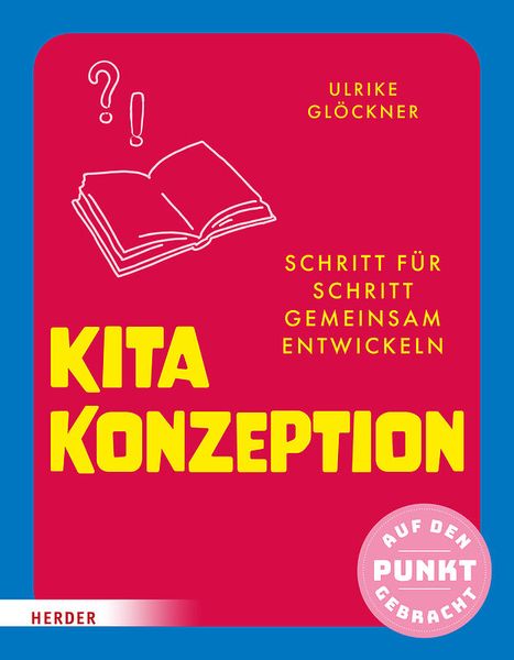 Kita-Konzeption - Schritt für Schritt gemeinsam entwickeln. Auf den Punkt gebracht