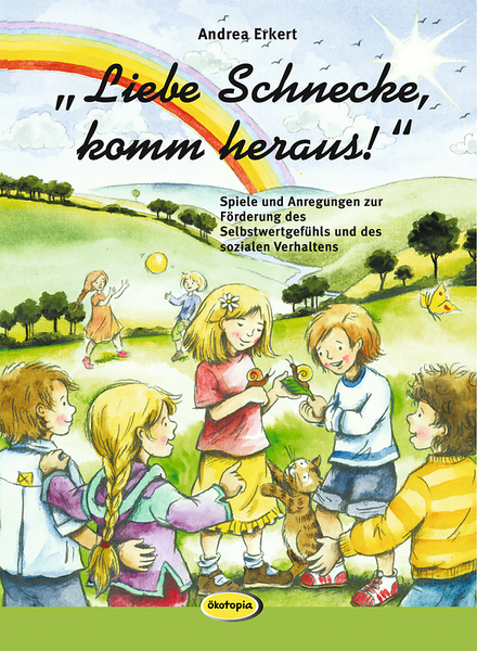 Liebe Schnecke, komm heraus! - Spiele und Anregungen zur Förderung des Selbstwertgefühls und des sozialen Verhaltens