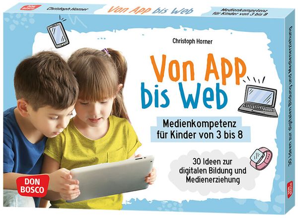 Von App bis Web. Medienkompetenz für Kinder von 3 bis 8 Von App bis Web. Medienkompetenz für Kinder von 3 bis 8