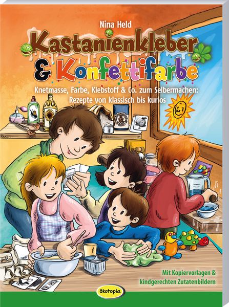 Kastanienkleber & Konfettifarbe - Knetmasse, Farbe, Klebstoff & Co. zum Selbermachen