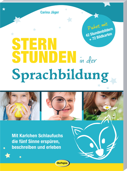 Sternstunden in der Sprachbildung - Mit Karlchen Schlaufuchs die fünf Sinne erspüren, beschreiben und erleben Sternstunden in der Sprachbildung - Mit Karlchen Schlaufuchs die fünf Sinne erspüren, beschreiben und erleben