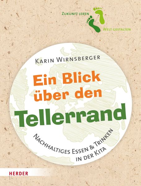 Ein Blick über den Tellerrand - Nachhaltiges Essen & Trinken in der Kita Ein Blick über den Tellerrand - Nachhaltiges Essen & Trinken in der Kita
