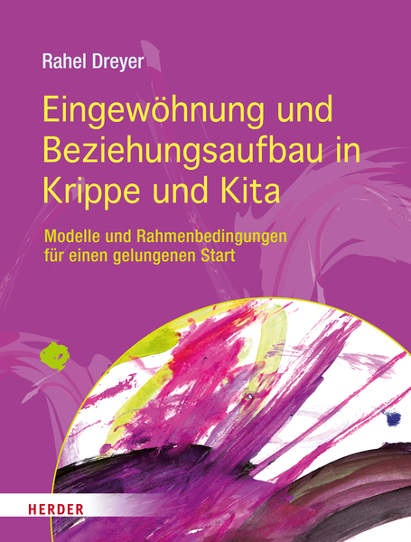 Eingewöhnung und Beziehungsaufbau in Krippe und Kita Eingewöhnung und Beziehungsaufbau in Krippe und Kita
