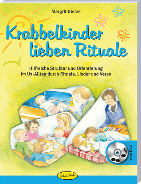 Krabbelkinder lieben Rituale - Hilfreiche Struktur und Orientierung im U3-Alltag durch Rituale, Lieder und Verse Krabbelkinder lieben Rituale - Hilfreiche Struktur und Orientierung im U3-Alltag durch Rituale, Lieder und Verse