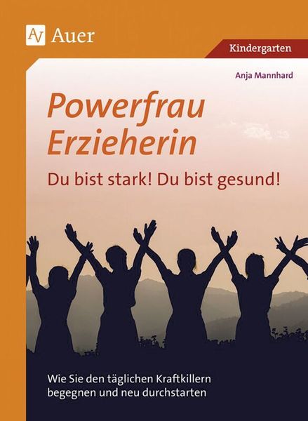 Powerfrau Erzieherin: Du bist stark! Du bist gesund! Powerfrau Erzieherin: Du bist stark! Du bist gesund!