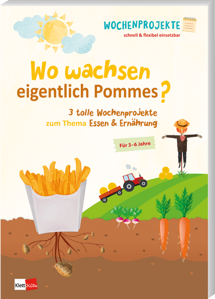 Wo wachsen eigentlich Pommes? - 3 tolle Wochenprojekte zum Thema Essen & Ernährung Wo wachsen eigentlich Pommes? - 3 tolle Wochenprojekte zum Thema Essen & Ernährung
