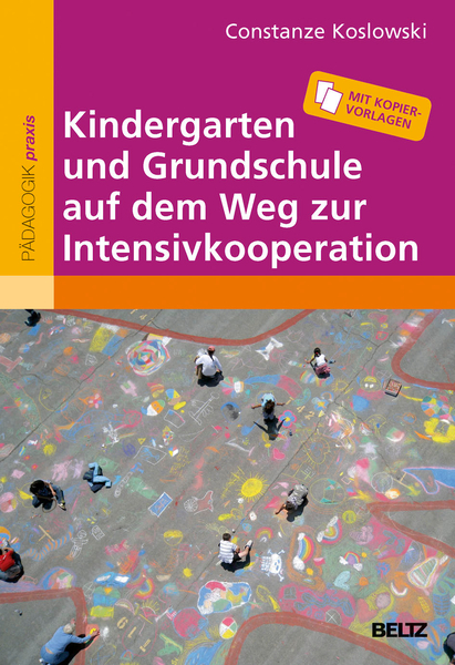 Kindergarten und Grundschule auf dem Weg zur Intensivkooperation Kindergarten und Grundschule auf dem Weg zur Intensivkooperation
