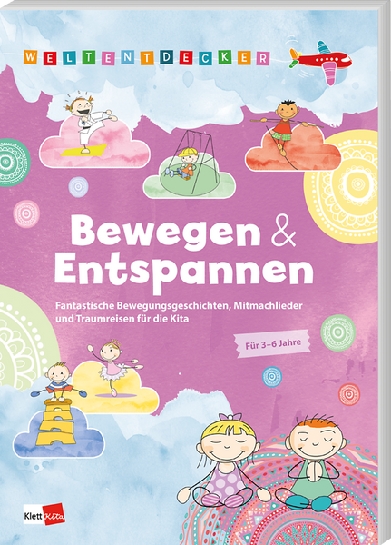 Weltentdecker: Bewegen & Entspannen - Fantastische Bewegungsgeschichten, Mitmachlieder und Traumreisen für die Kita