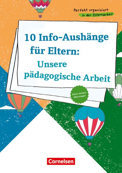 10 Info-Aushänge für Eltern: Unsere pädagogische Arbeit · Eltern einfach überzeugen 10 Info-Aushänge für Eltern: Unsere pädagogische Arbeit · Eltern einfach überzeugen