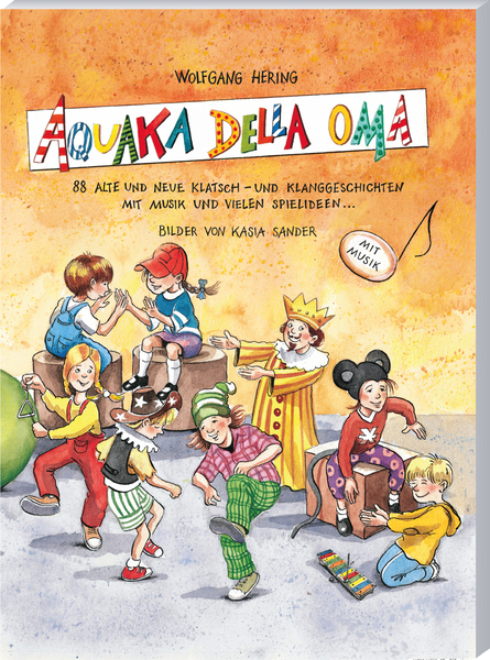 Aquaka Della Oma - Klatsch- und Klanggeschichten mit Musik und vielen Spielideen Aquaka Della Oma - Klatsch- und Klanggeschichten mit Musik und vielen Spielideen